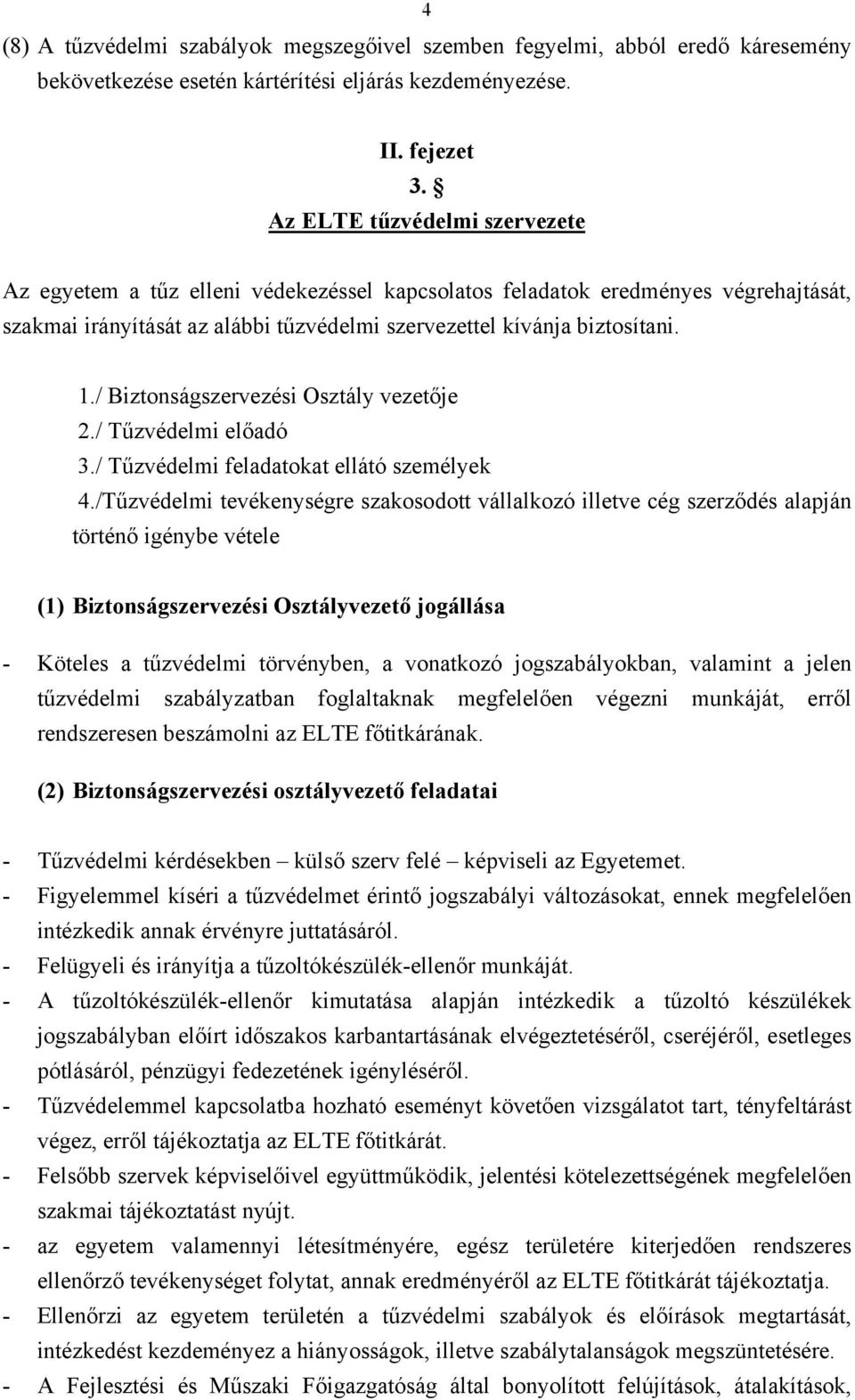 / Biztonságszervezési Osztály vezetője 2./ Tűzvédelmi előadó 3./ Tűzvédelmi feladatokat ellátó személyek 4.