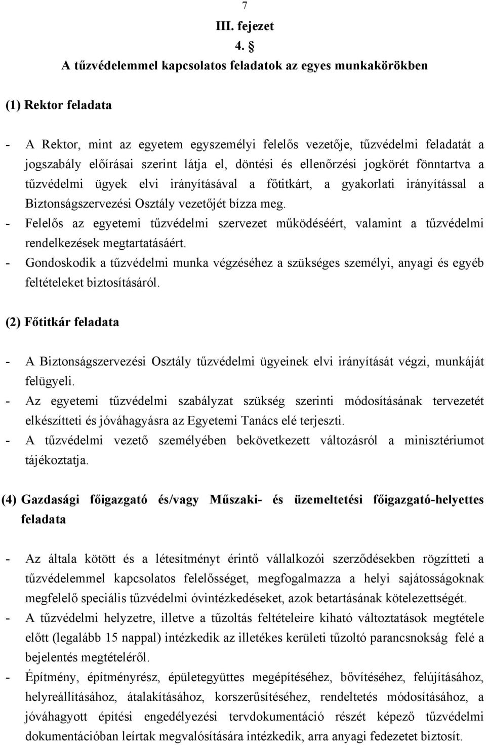 el, döntési és ellenőrzési jogkörét fönntartva a tűzvédelmi ügyek elvi irányításával a főtitkárt, a gyakorlati irányítással a Biztonságszervezési Osztály vezetőjét bízza meg.