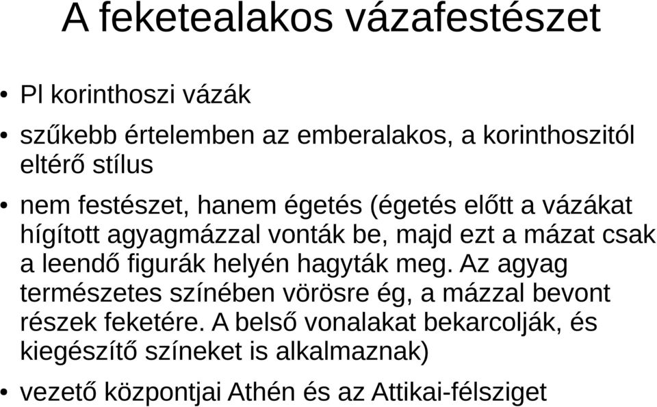 a leendő figurák helyén hagyták meg. Az agyag természetes színében vörösre ég, a mázzal bevont részek feketére.