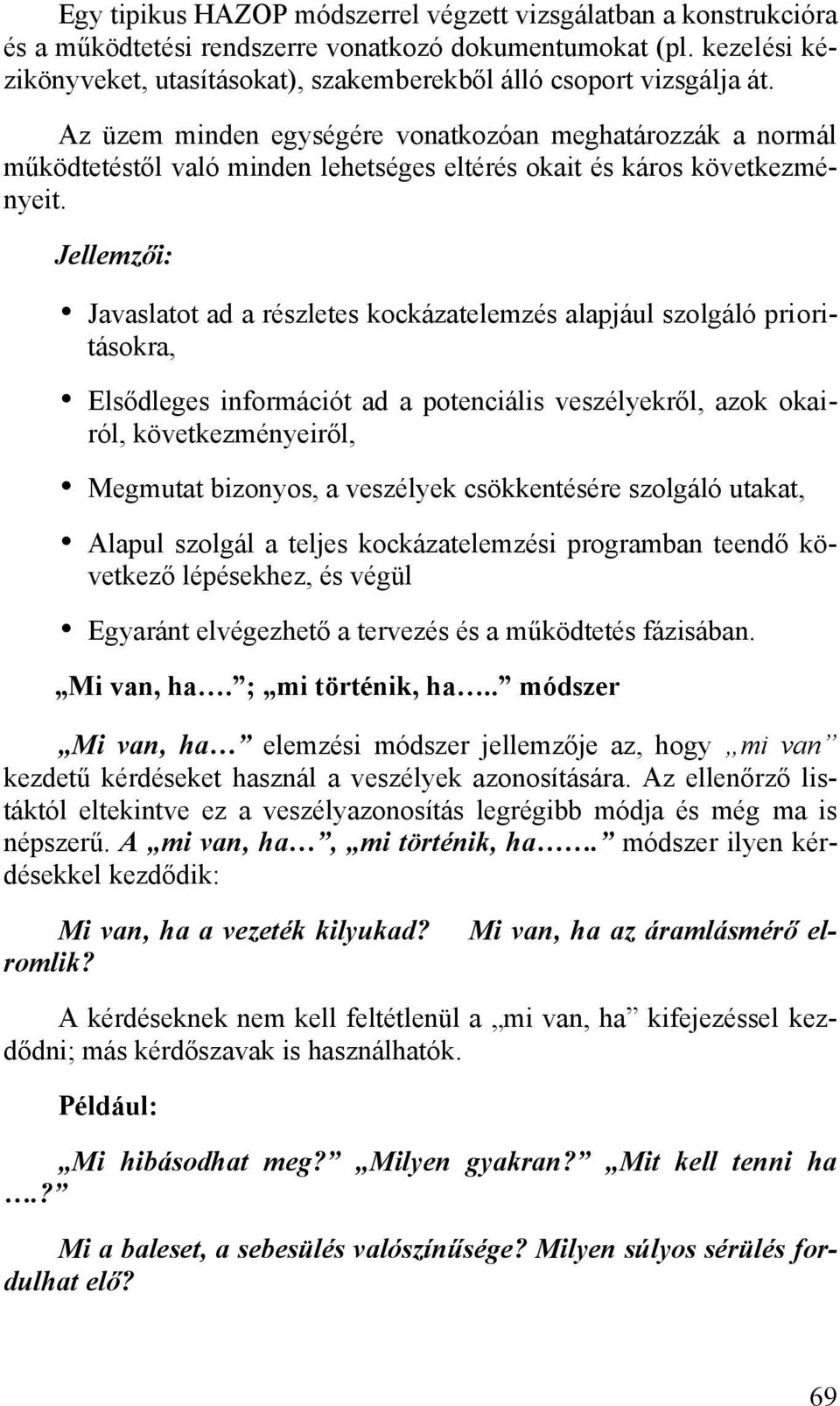 Az üzem minden egységére vonatkozóan meghatározzák a normál működtetéstől való minden lehetséges eltérés okait és káros következményeit.