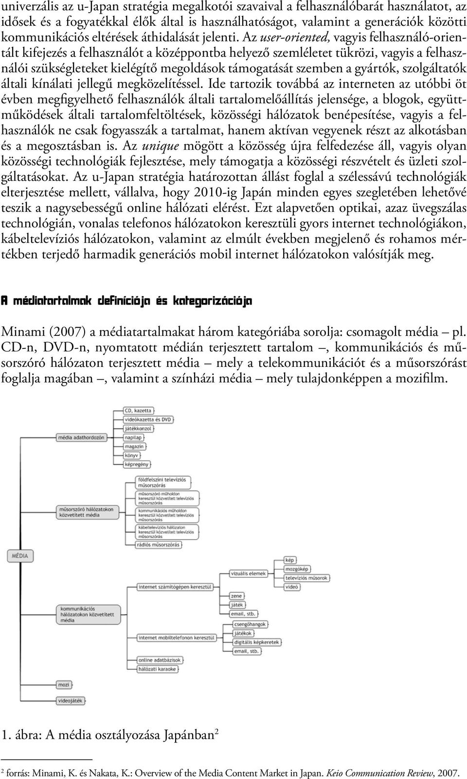 Az user-oriented, vagyis felhasználó-orientált kifejezés a felhasználót a középpontba helyező szemléletet tükrözi, vagyis a felhasználói szükségleteket kielégítő megoldások támogatását szemben a