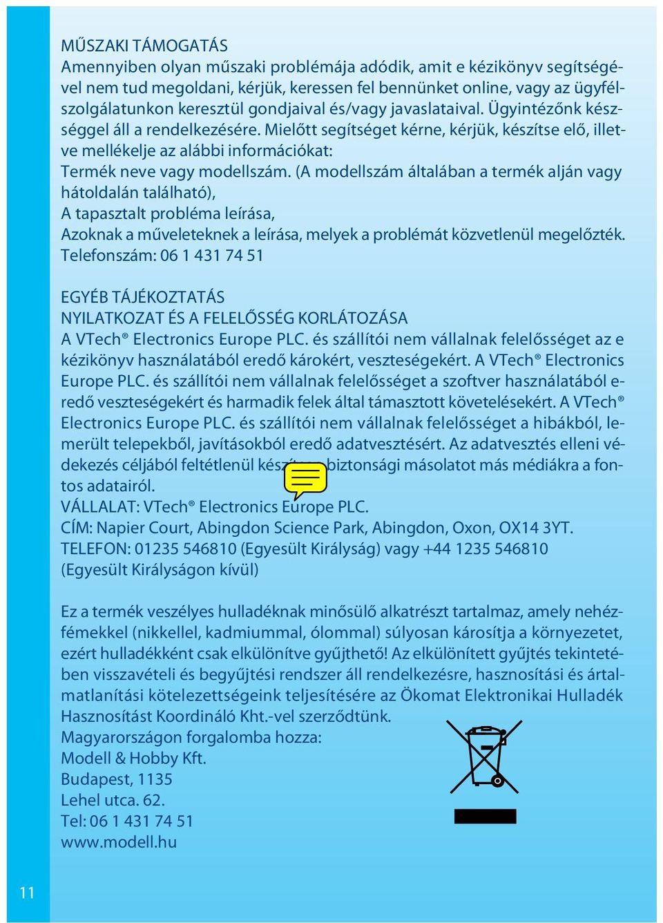 (A modellszám általában a termék alján vagy hátoldalán található), A tapasztalt probléma leírása, Azoknak a műveleteknek a leírása, melyek a problémát közvetlenül megelőzték.