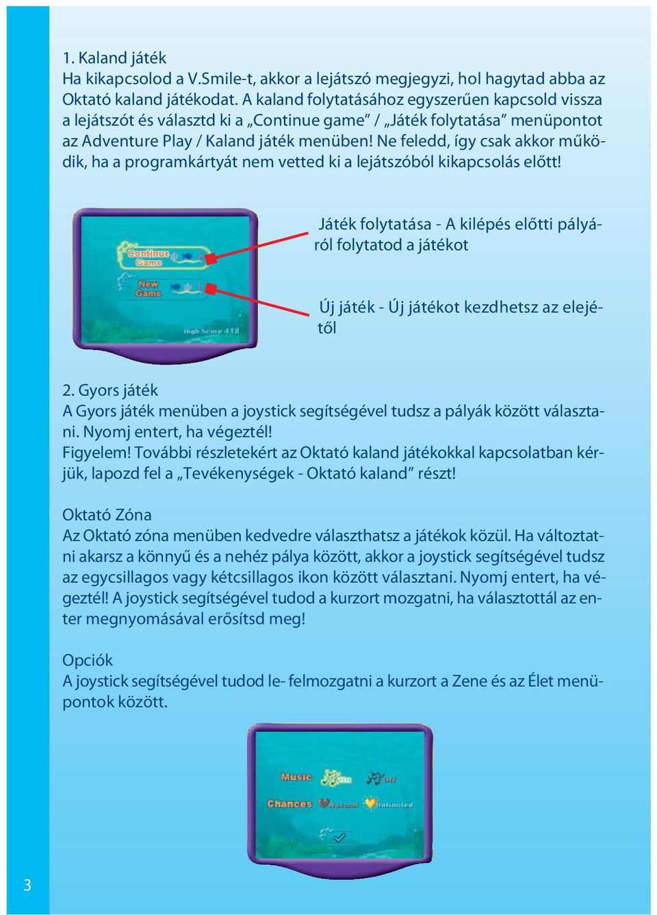 Ne feledd, így csak akkor működik, ha a programkártyát nem vetted ki a lejátszóból kikapcsolás előtt!