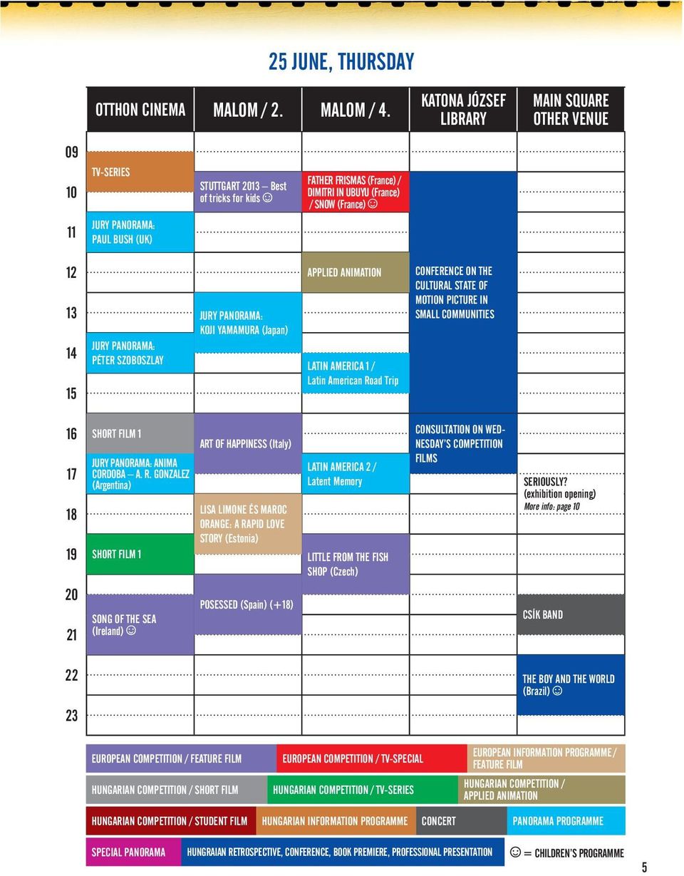 SZOBOSZLAY JURY PANORAMA: KOJI YAMAMURA (Japan) LATIN AMERICA 1 / Latin American Road Trip CONFERENCE ON THE CULTURAL STATE OF MOTION PICTURE IN SMALL COMMUNITIES SHORT FILM 1 ART OF HAPPINESS