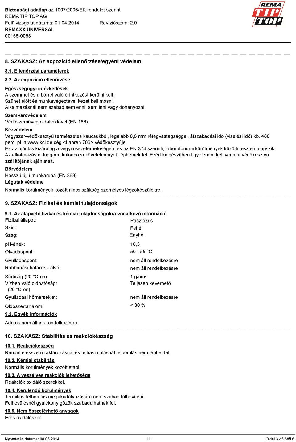 Kézvédelem Vegyszer-védőkesztyű természetes kaucsukból, legalább 0,6 mm rétegvastagsággal, átszakadási idő (viselési idő) kb. 480 perc, pl. a www.kcl.de cég <Lapren 706> védőkesztyűje.