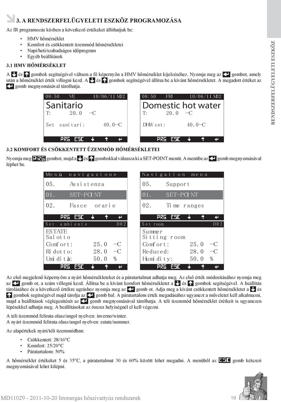 A gombok segítségével állítsa be a kívánt hőmérsékletet. A megadott értéket az gomb megnyomásával tárolhatja. VE 10/06/11 M02 Sanitario 20.