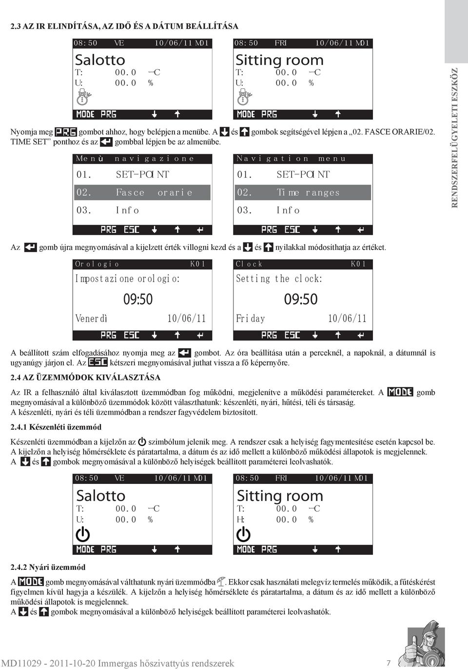 I nf o or a r i e gomb újra megnyomásával a kijelzett érték villogni kezd a Or o l o g i o K0 1 I mpos t azi one or ol ogi o: me n u nyilakkal módosíthatja az értéket.
