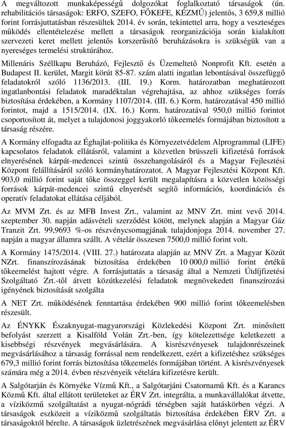 van a nyereséges termelési struktúrához. Millenáris Széllkapu Beruházó, Fejlesztő és Üzemeltető Nonprofit Kft. esetén a Budapest II. kerület, Margit körút 85-87.