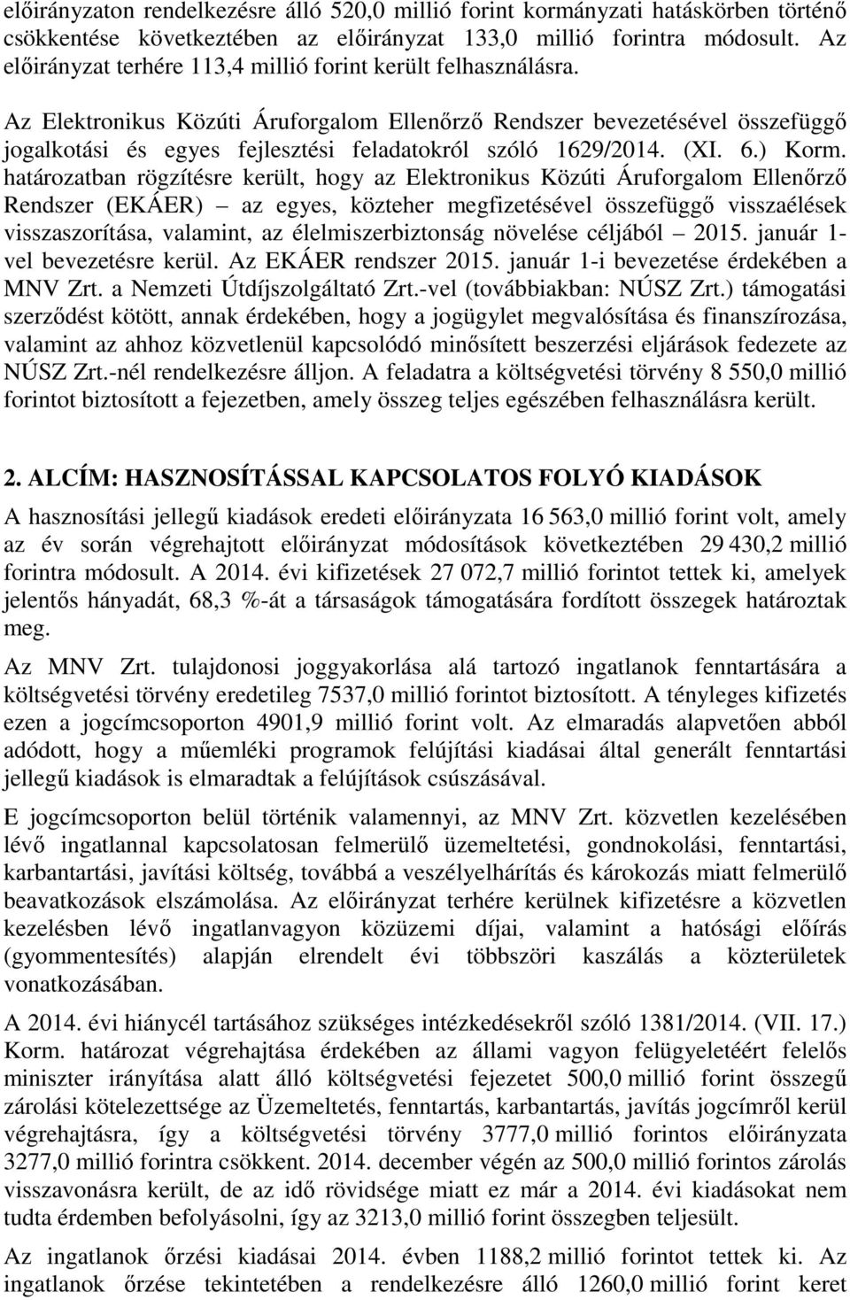 Az Elektronikus Közúti Áruforgalom Ellenőrző Rendszer bevezetésével összefüggő jogalkotási és egyes fejlesztési feladatokról szóló 1629/2014. (XI. 6.) Korm.