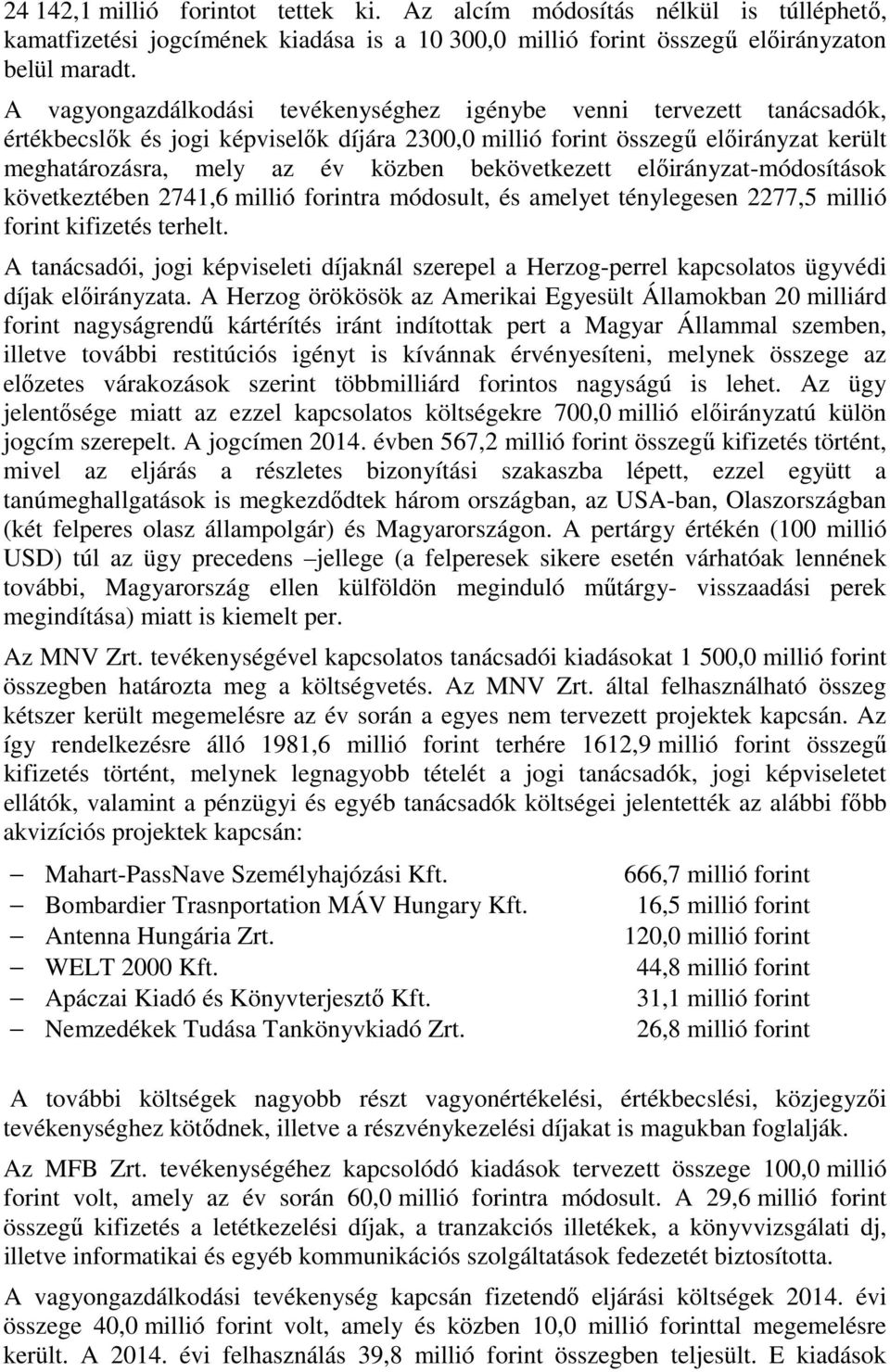 bekövetkezett előirányzat-módosítások következtében 2741,6 millió forintra módosult, és amelyet ténylegesen 2277,5 millió forint kifizetés terhelt.