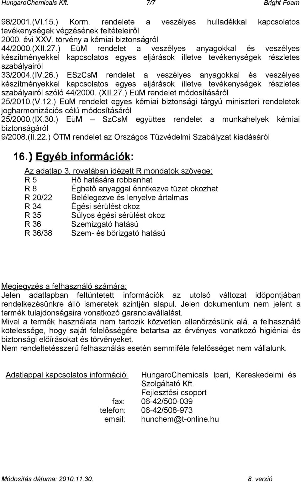 ) ESzCsM rendelet a veszélyes anyagokkal és veszélyes készítményekkel kapcsolatos egyes eljárások illetve tevékenységek részletes szabályairól szóló 44/2000. (XII.27.