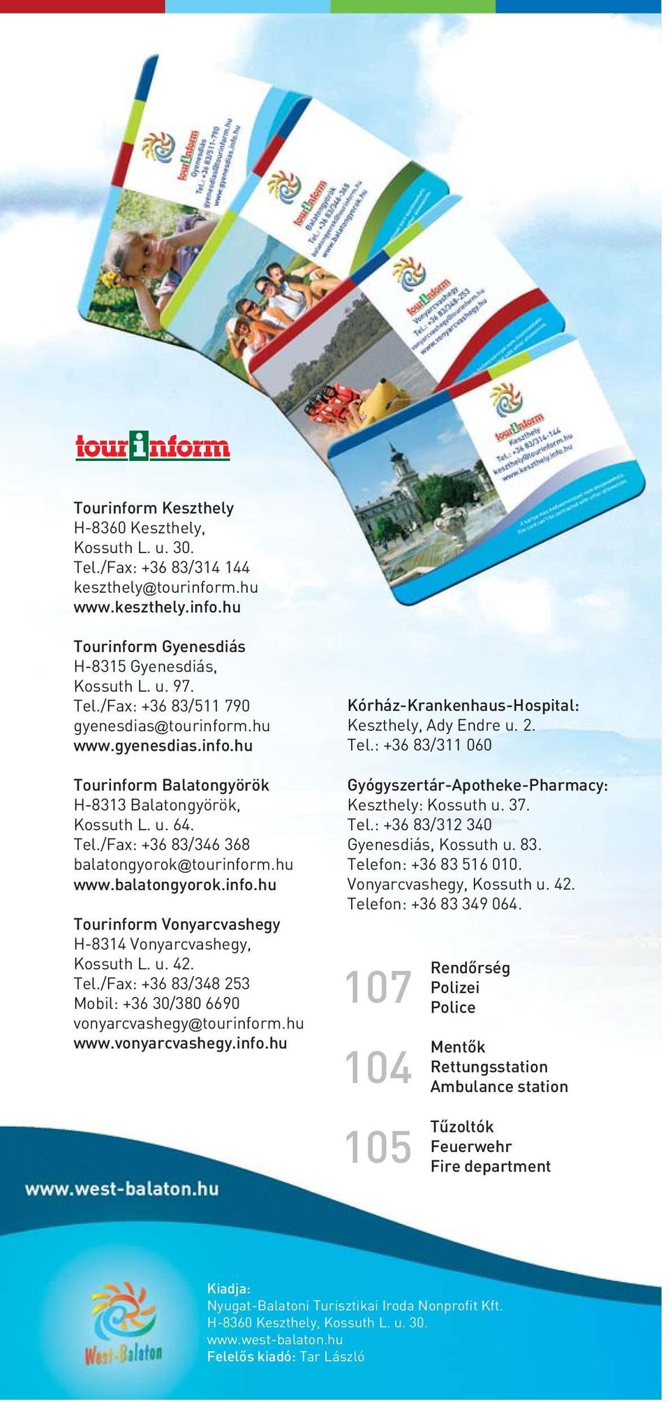 u. 42. Tel./Fax: +36 83/348 253 Mobil: +36 30/380 6690 vonyarcvashegy@tourinform.hu www.vonyarcvashegy.info.hu Kórház-Krankenhaus-Hospital: Keszthely, Ady Endre u. 2. Tel.: +36 83/311 060 Gyógyszertár-Apotheke-Pharmacy: Keszthely: Kossuth u.