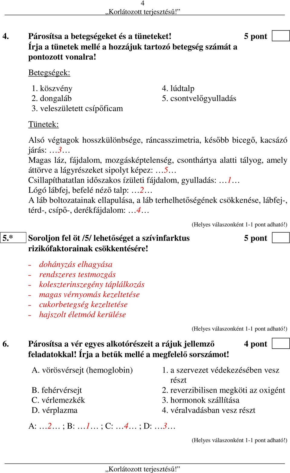 veleszületett csípőficam Tünetek: Alsó végtagok hosszkülönbsége, ráncasszimetria, később bicegő, kacsázó járás: 3 Magas láz, fájdalom, mozgásképtelenség, csonthártya alatti tályog, amely áttörve a