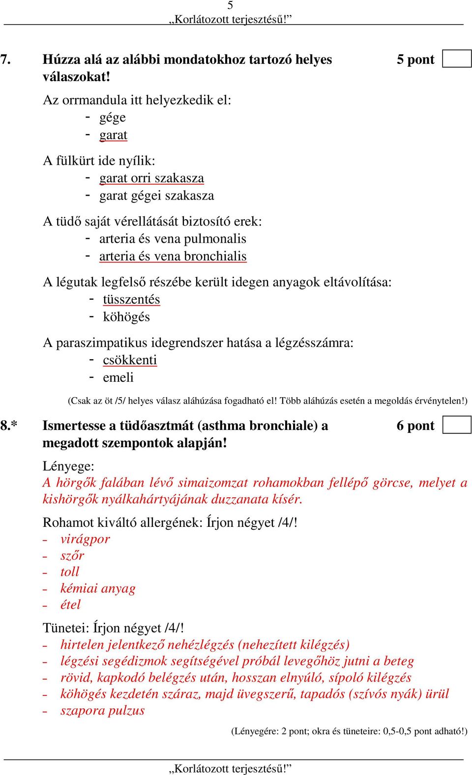 vena bronchialis A légutak legfelső részébe került idegen anyagok eltávolítása: - tüsszentés - köhögés A paraszimpatikus idegrendszer hatása a légzésszámra: - csökkenti - emeli (Csak az öt /5/ helyes