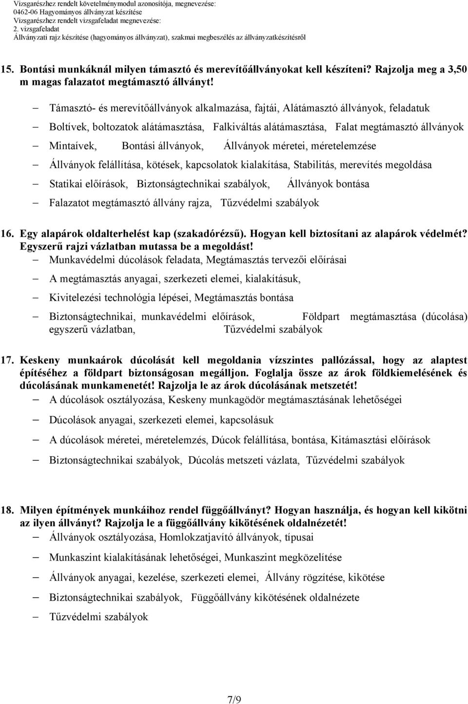 állványok, Állványok méretei, méretelemzése Állványok felállítása, kötések, kapcsolatok kialakítása, Stabilitás, merevítés megoldása Statikai előírások, Biztonságtechnikai szabályok, Állványok