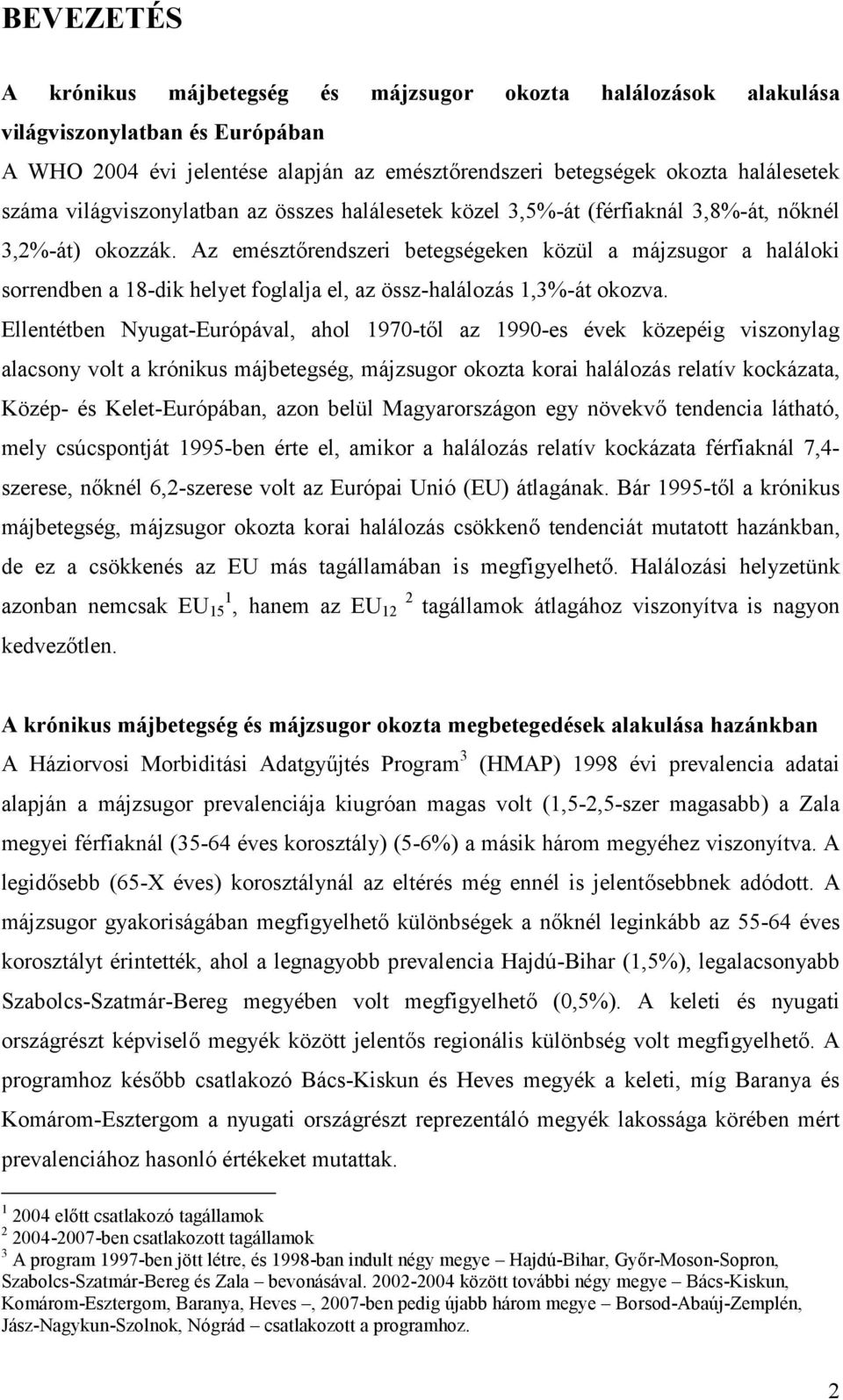 Az emésztőrendszeri betegségeken közül a májzsugor a haláloki sorrendben a 18-dik helyet foglalja el, az össz-halálozás 1,3%-át okozva.