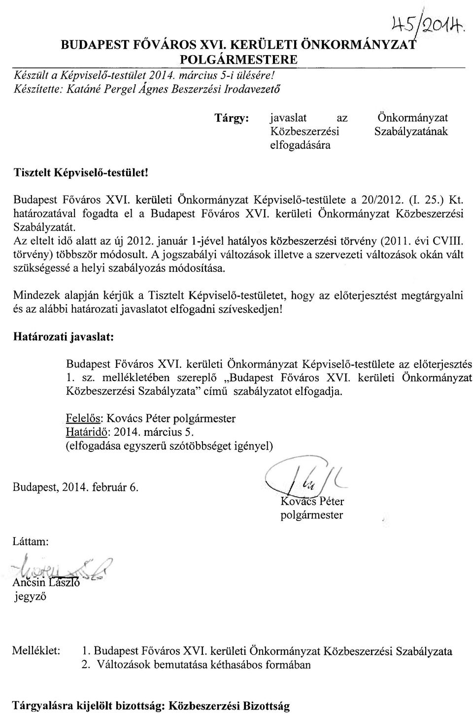 határozatával fogadta el a Budapest Főváros XVI. kerületi Önkormányzat Közbeszerzési Szabályzatát. Az eltelt idő alatt az új 2012. január l-jével hatályos közbeszerzési törvény (2011. évi CVIII.