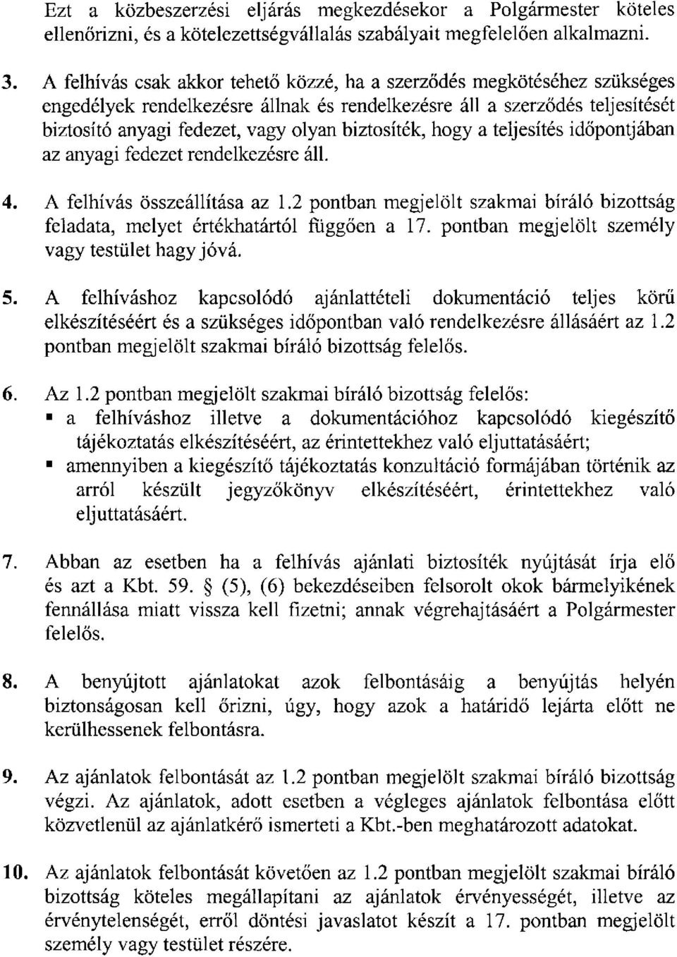 biztosíték, hogy a teljesítés időpontjában az anyagi fedezet rendelkezésre áll. 4. A felhívás összeállítása az 1.