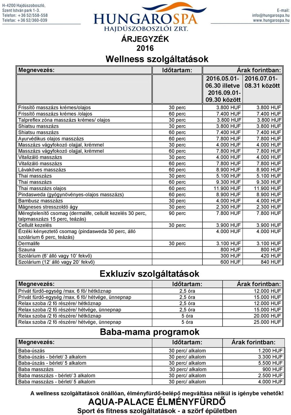 400 HUF 7.400 HUF Ayurvédikus olajos masszázs 60 perc 7.800 HUF 7.800 HUF Masszázs vágyfokozó olajjal, krémmel 30 perc 4.000 HUF 4.000 HUF Masszázs vágyfokozó olajjal, krémmel 60 perc 7.800 HUF 7.800 HUF Vitalizáló masszázs 30 perc 4.