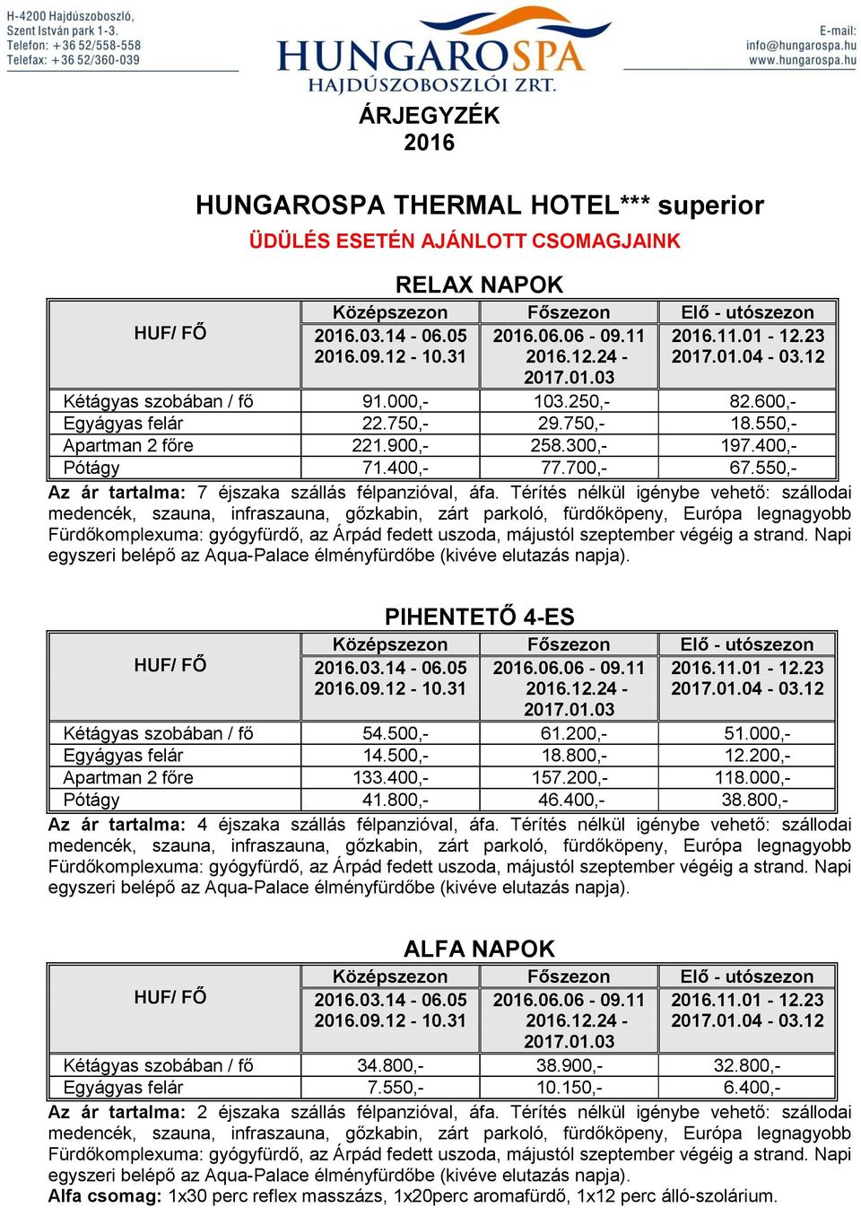 550,- Az ár tartalma: 7 éjszaka szállás félpanzióval, áfa.