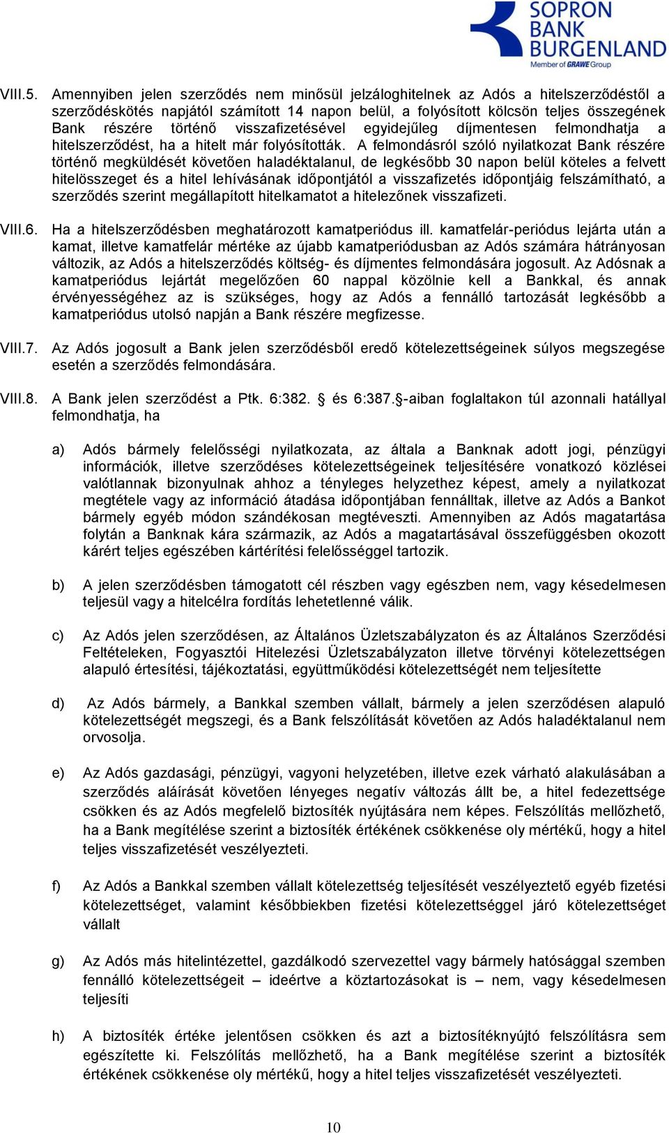 visszafizetésével egyidejűleg díjmentesen felmondhatja a hitelszerződést, ha a hitelt már folyósították.