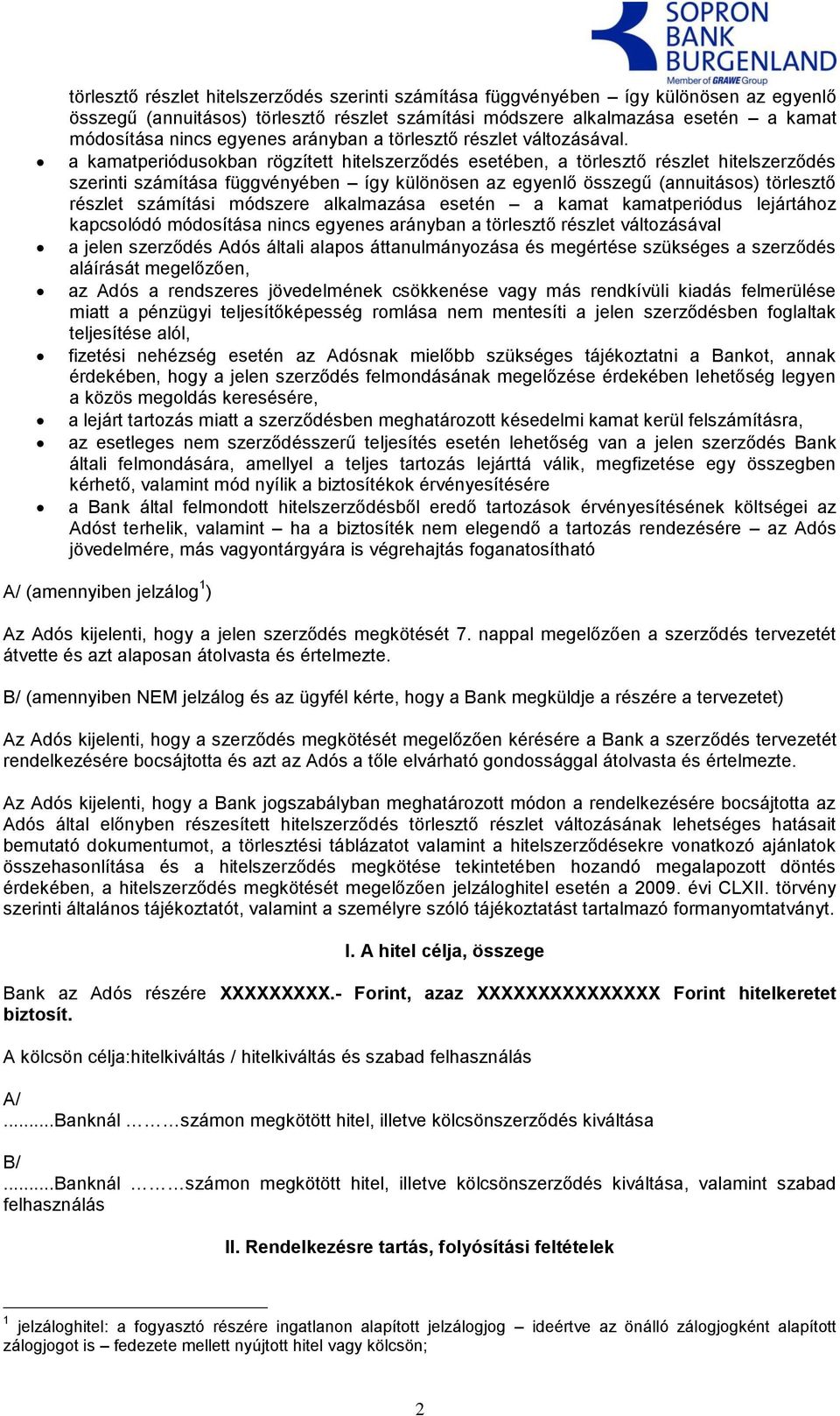 a kamatperiódusokban rögzített hitelszerződés esetében, a törlesztő részlet hitelszerződés szerinti számítása függvényében így különösen az egyenlő összegű (annuitásos) törlesztő részlet számítási