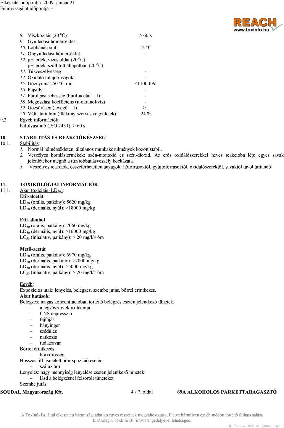 Gőzsűrűség (levegő = 1): >1 20. VOC tartalom (illékony szerves vegyületek): 24 % 9.2. Egyéb információk: Kifolyási idő (ISO 2431): > 60 s 10. STABILITÁS ÉS REAKCIÓKÉSZSÉG 10.1. Stabilitás: 1.