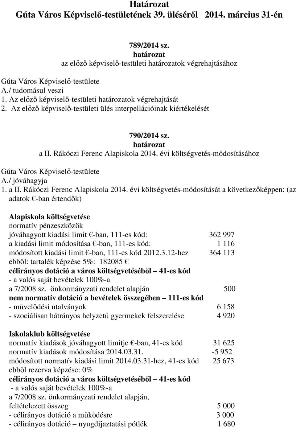 évi költségvetés-módosításához 1. a II. Rákóczi Ferenc Alapiskola 2014.