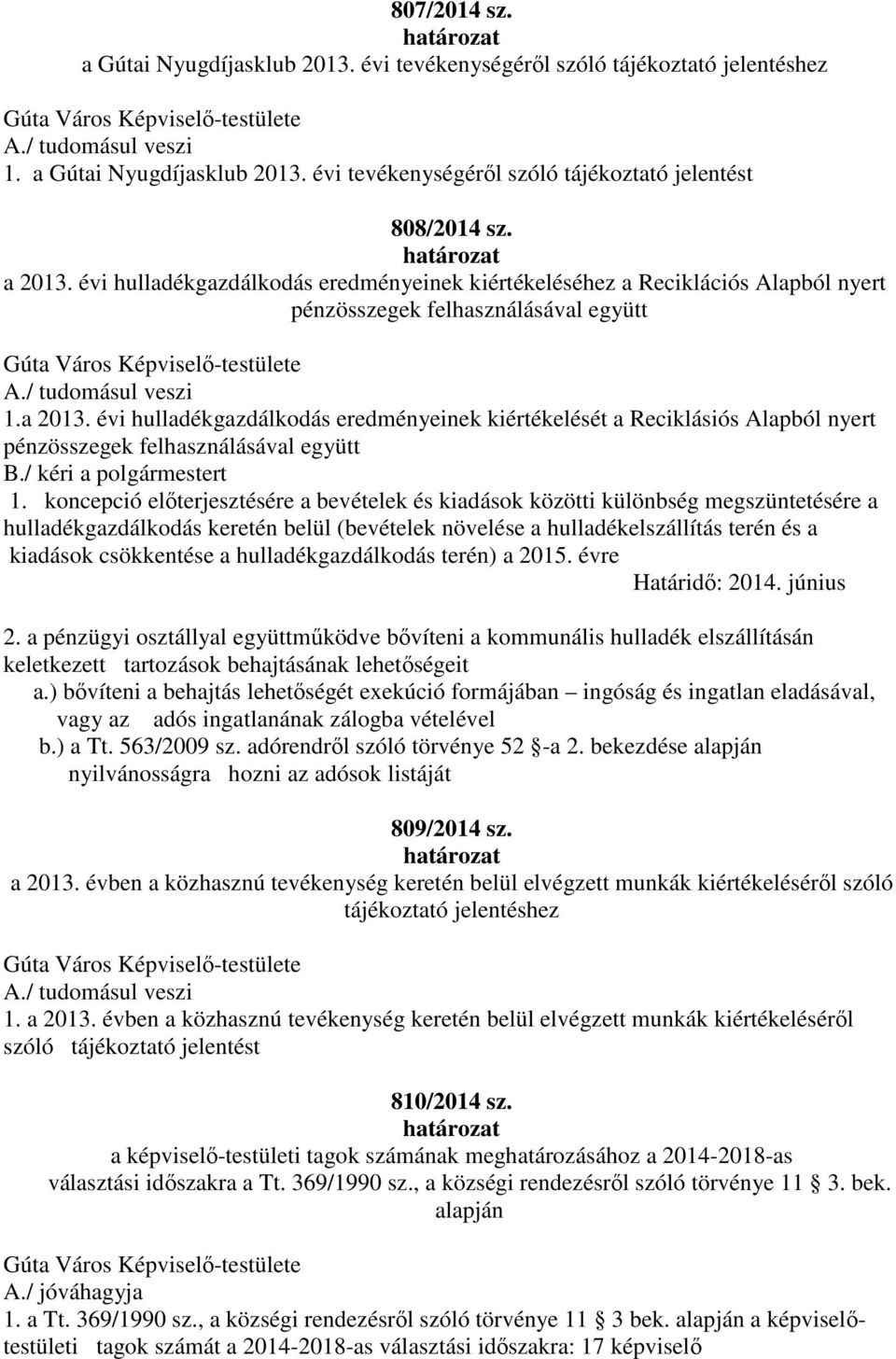 évi hulladékgazdálkodás eredményeinek kiértékelését a Reciklásiós Alapból nyert pénzösszegek felhasználásával együtt B./ kéri a polgármestert 1.