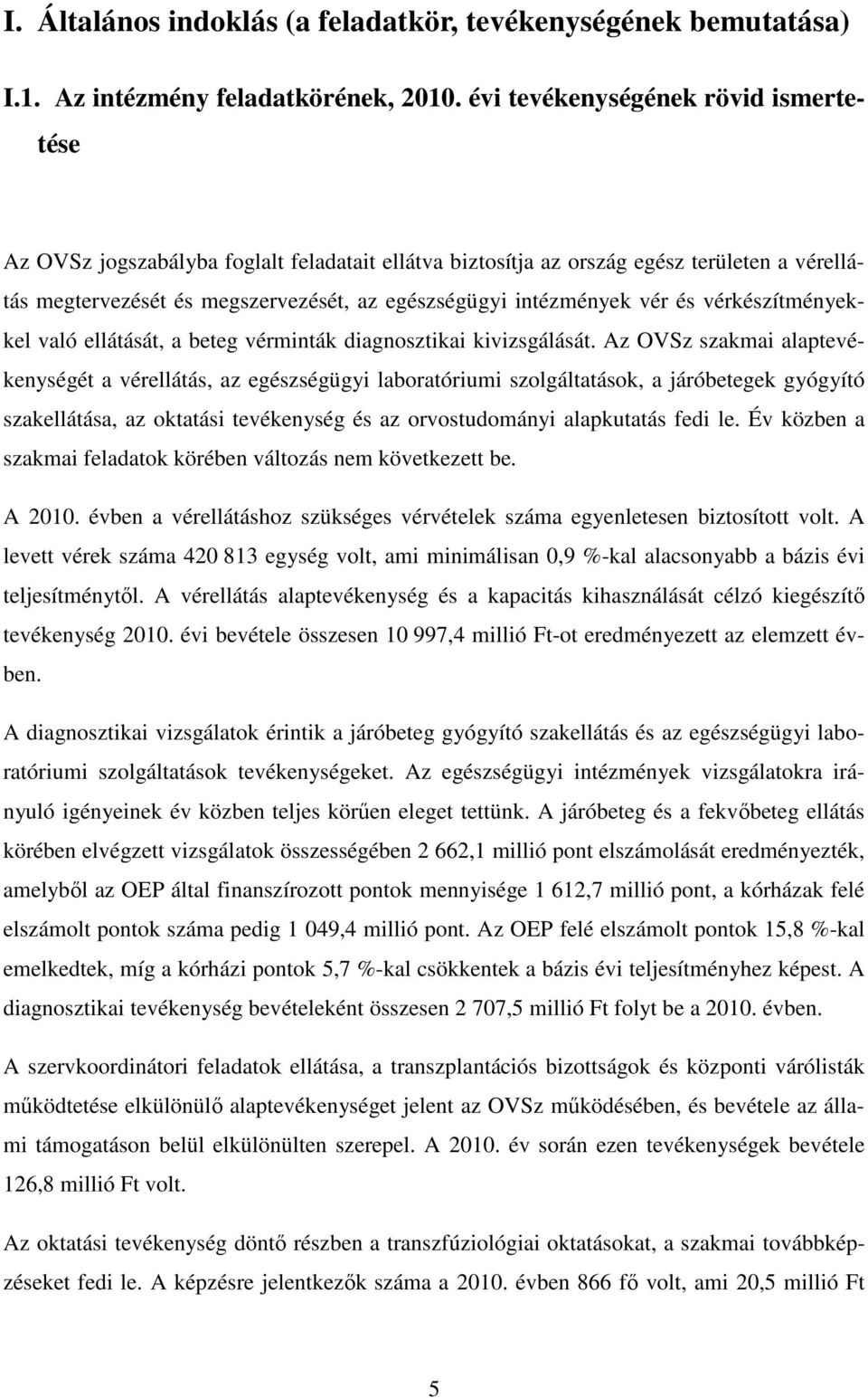 vér és vérkészítményekkel való ellátását, a beteg vérminták diagnosztikai kivizsgálását.