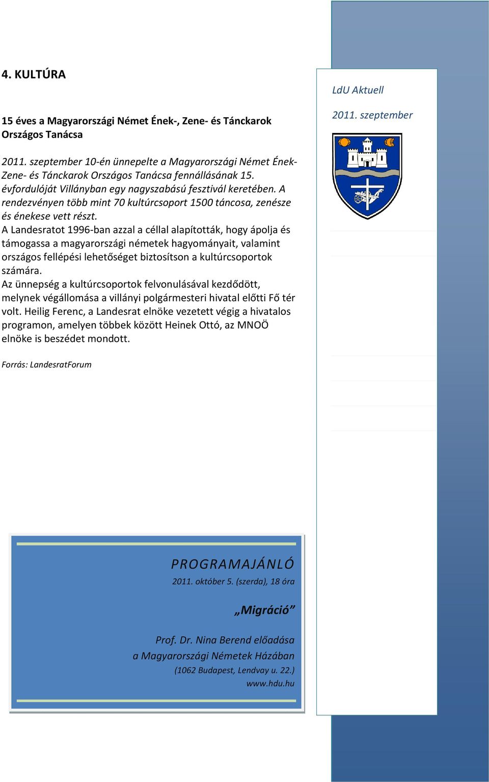 A Landesratot 1996-ban azzal a céllal alapították, hogy ápolja és támogassa a magyarországi németek hagyományait, valamint országos fellépési lehetőséget biztosítson a kultúrcsoportok számára.