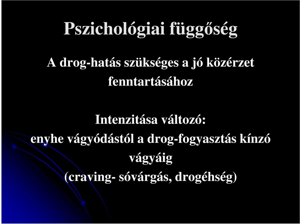 Intenzitása változó: enyhe vágyódástól a