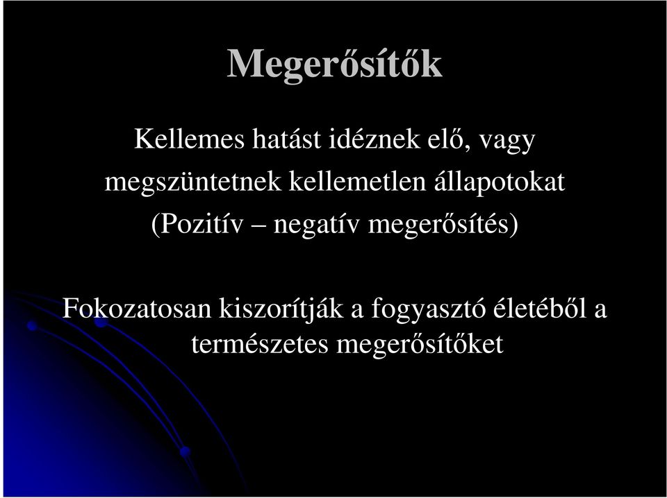 negatív megerısítés) Fokozatosan kiszorítják a