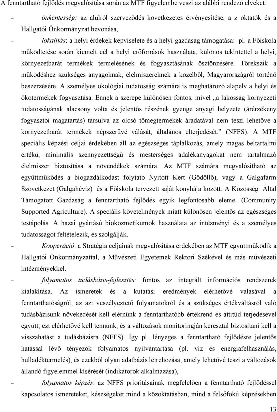 a Főiskola működtetése során kiemelt cél a helyi erőforrások használata, különös tekintettel a helyi, környezetbarát termékek termelésének és fogyasztásának ösztönzésére.