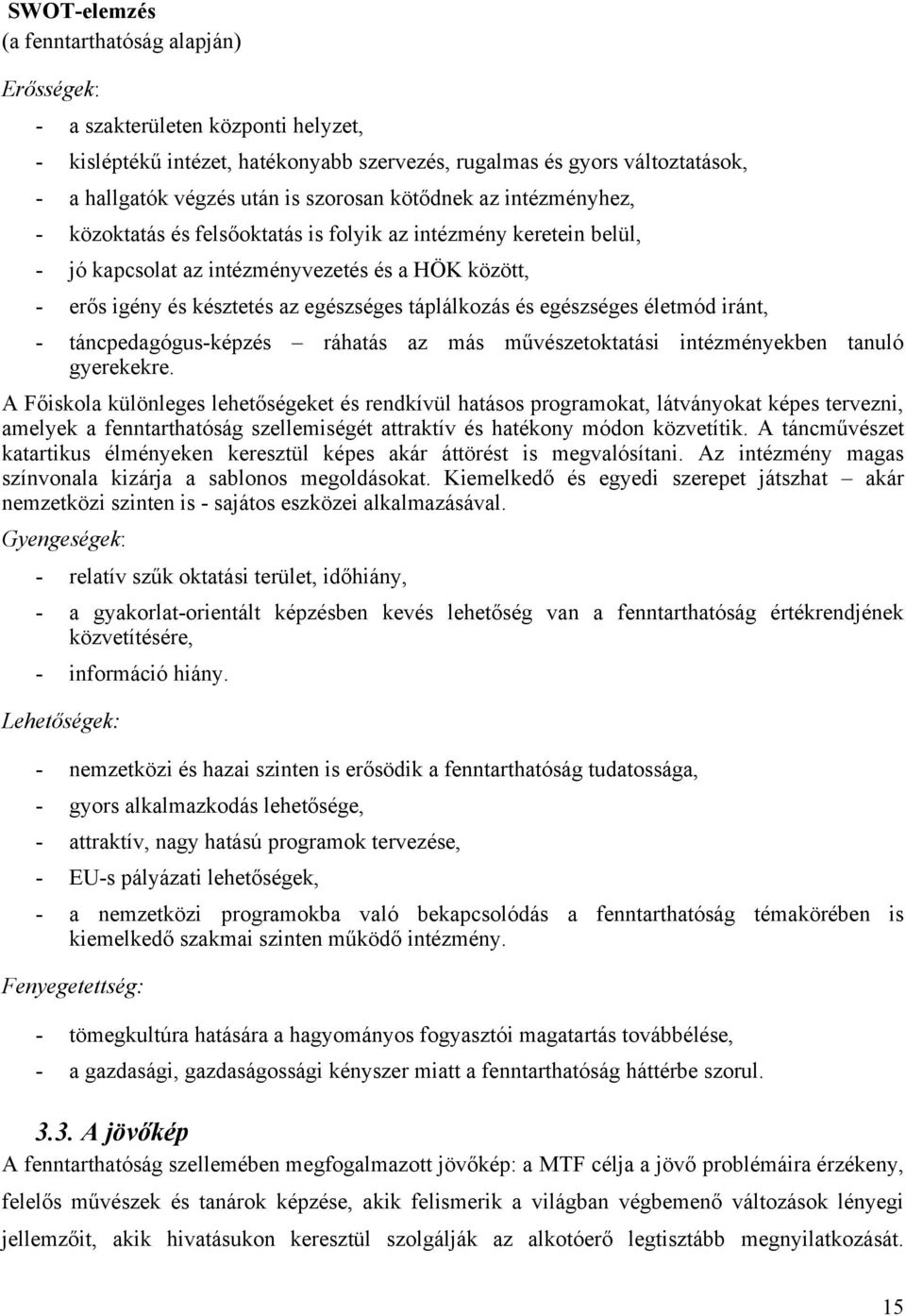 táplálkozás és egészséges életmód iránt, - táncpedagógus-képzés ráhatás az más művészetoktatási intézményekben tanuló gyerekekre.