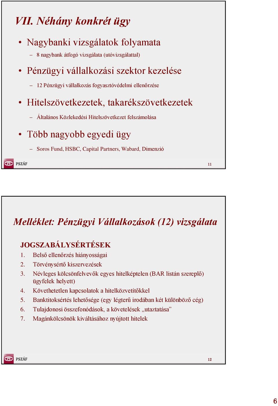 Vállalkozások (12) vizsgálata JOGSZABÁLYSÉRTÉSEK 1. Belső ellenőrzés hiányosságai 2. Törvénysértő kiszervezések 3.