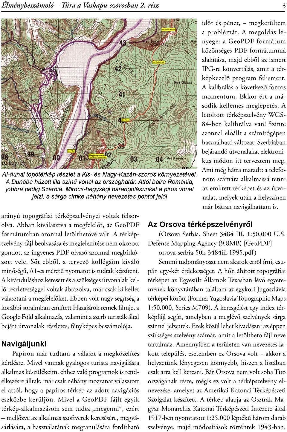 Abban kiválasztva a megfelelőt, az GeoPDF formátumban azonnal letölthetővé vált. A térképszelvény-fájl beolvasása és megjelenítése nem okozott gondot, az ingyenes PDF olvasó azonnal megbírkózott vele.