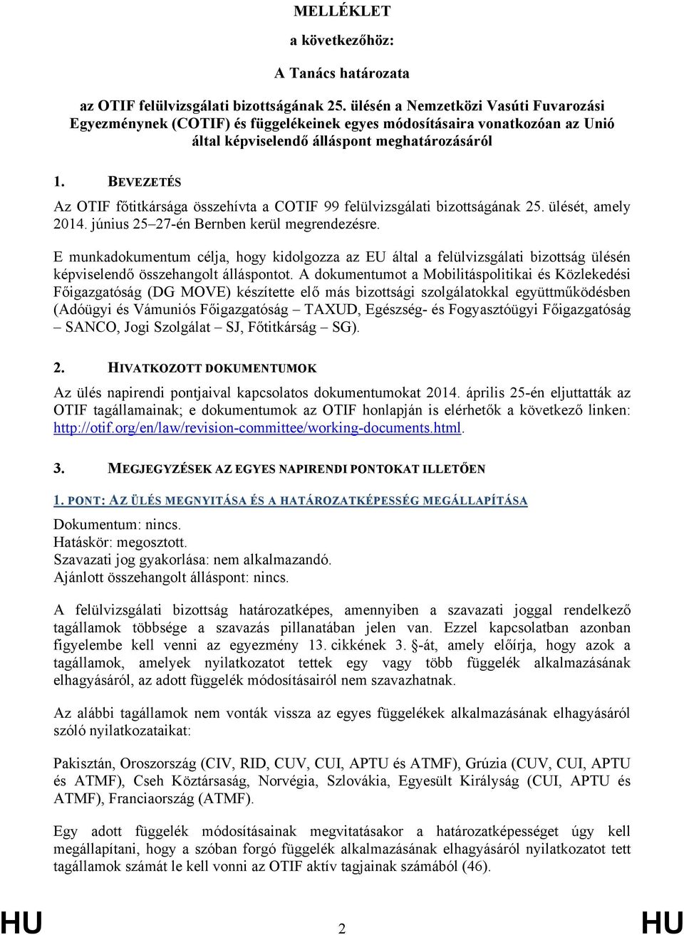 BEVEZETÉS Az OTIF főtitkársága összehívta a COTIF 99 felülvizsgálati bizottságának 25. ülését, amely 2014. június 25 27-én Bernben kerül megrendezésre.