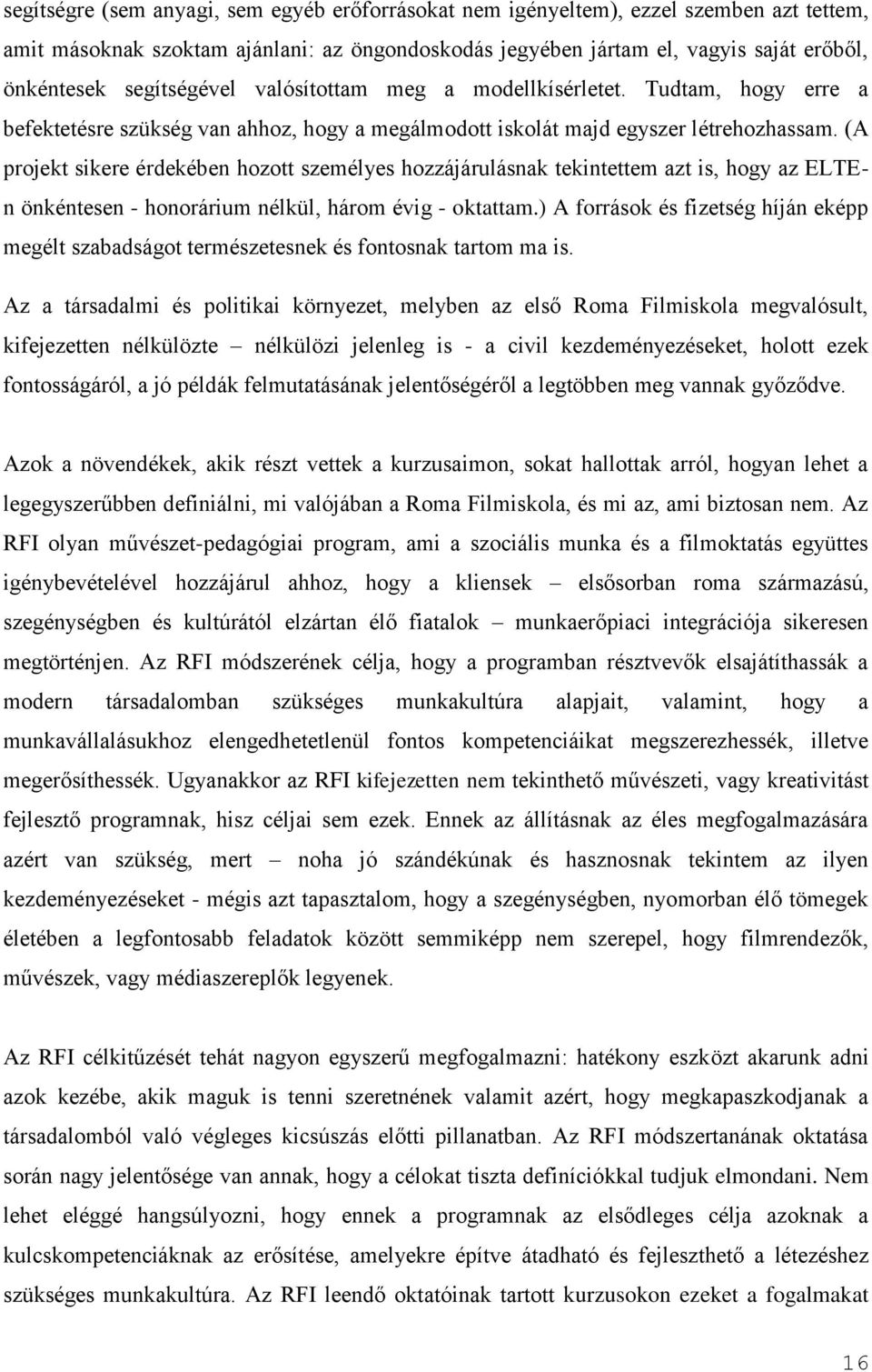 (A projekt sikere érdekében hozott személyes hozzájárulásnak tekintettem azt is, hogy az ELTEn önkéntesen - honorárium nélkül, három évig - oktattam.