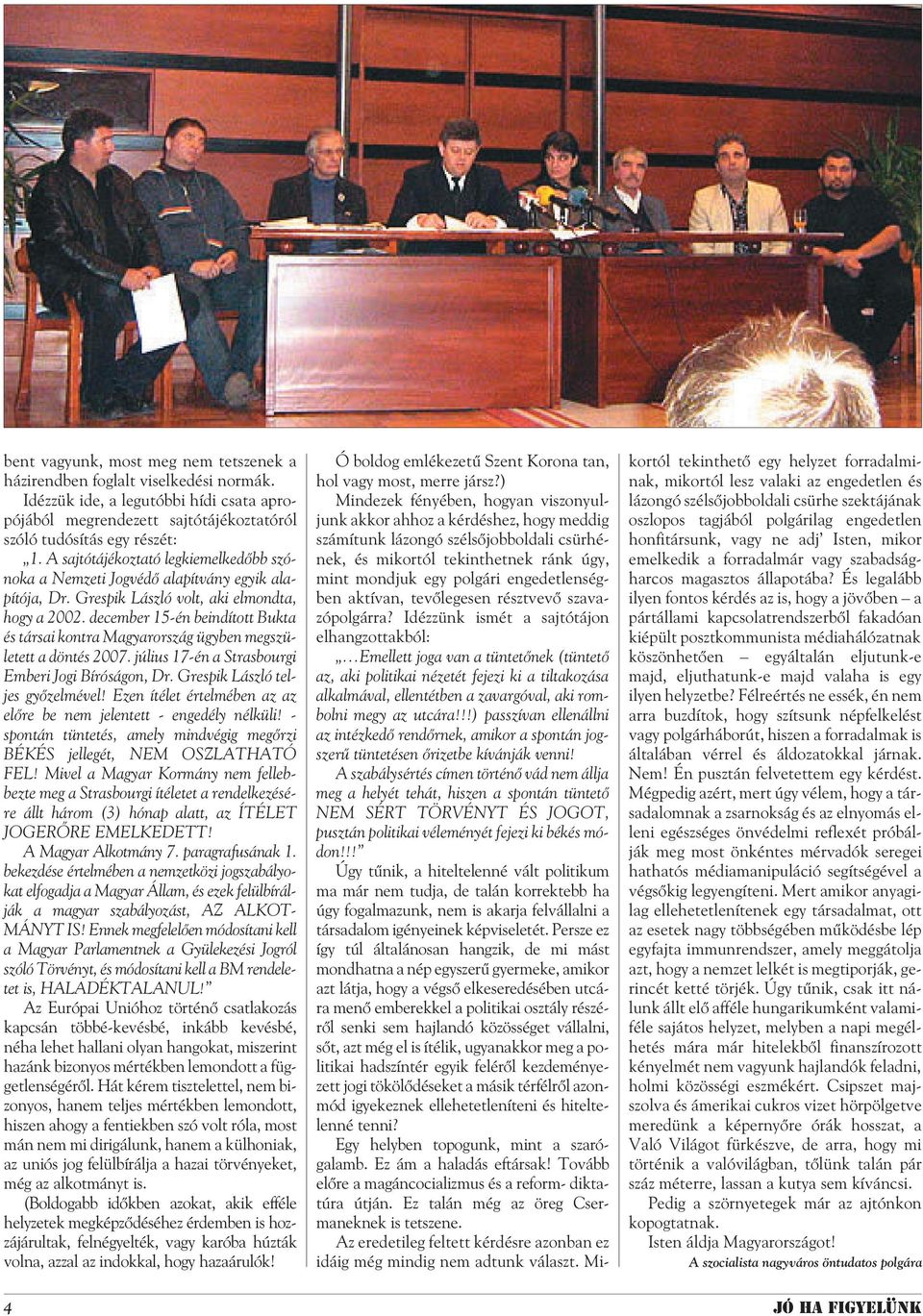 december 15-én beindított Bukta és társai kontra Magyarország ügyben megszületett a döntés 2007. július 17-én a Strasbourgi Emberi Jogi Bíróságon, Dr. Grespik László teljes gyõzelmével!