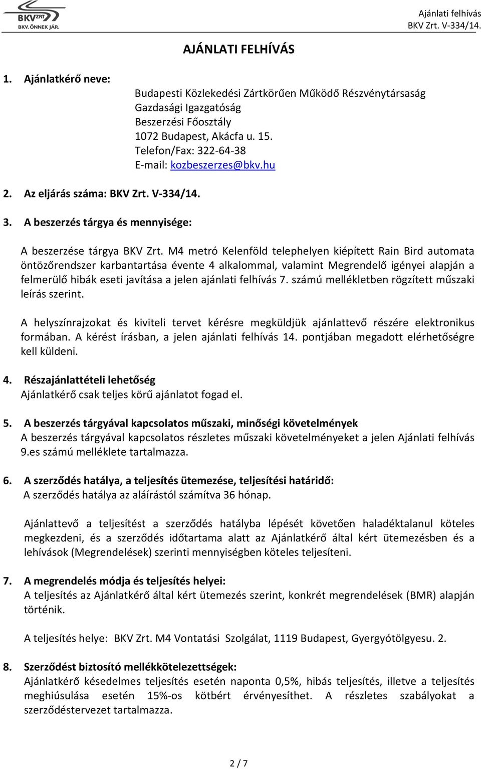 M4 metró Kelenföld telephelyen kiépített Rain Bird automata öntözőrendszer karbantartása évente 4 alkalommal, valamint Megrendelő igényei alapján a felmerülő hibák eseti javítása a jelen ajánlati