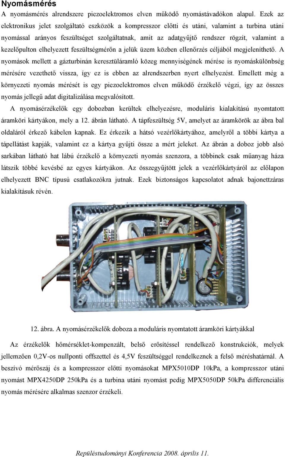 kezelőpulton elhelyezett feszültségmérőn a jelük üzem közben ellenőrzés céljából megjeleníthető.