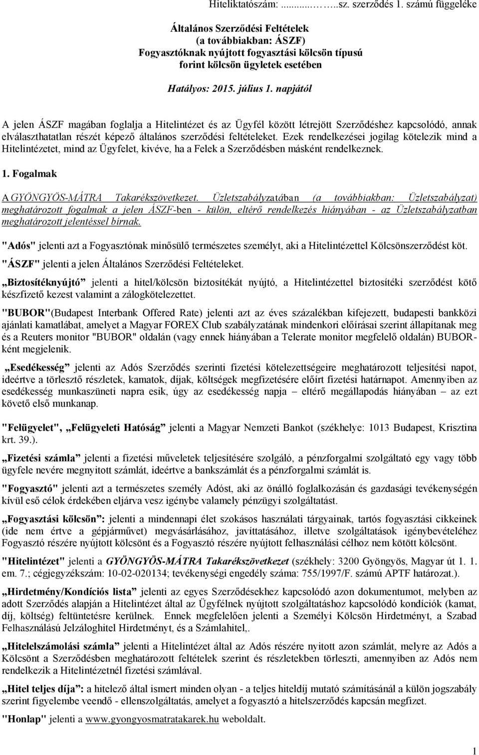 napjától A jelen ÁSZF magában foglalja a Hitelintézet és az Ügyfél között létrejött Szerződéshez kapcsolódó, annak elválaszthatatlan részét képező általános szerződési feltételeket.