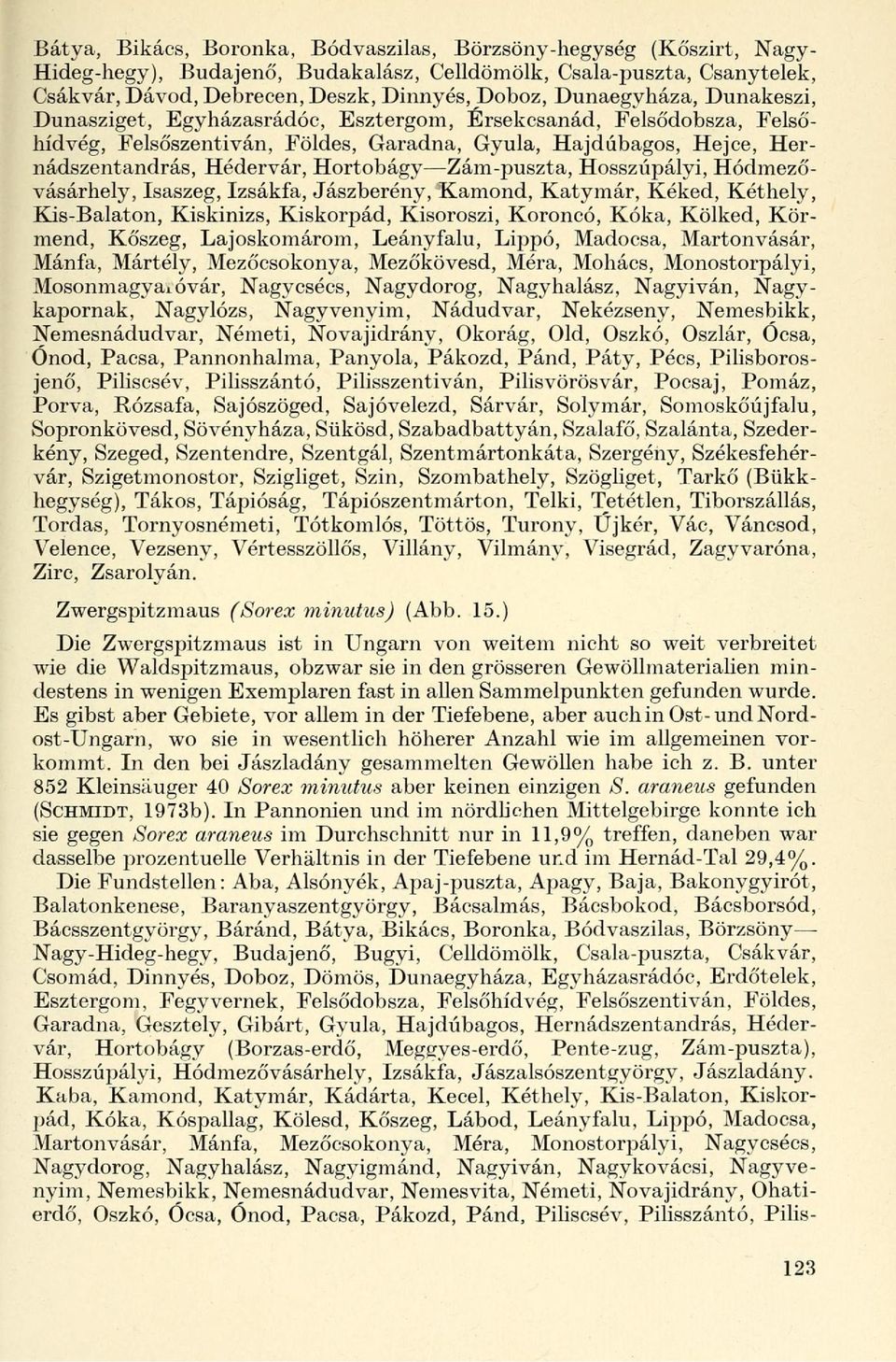 Zám-puszta, Hosszúpályi, Hódmezővásárhely, Isaszeg, Izsákfa, Jászberény, Kamond, Katymár, Kéked, Kéthely, Kis-Balaton, Kiskinizs, Kiskorpád, Kisoroszi, Koroncó, Kóka, Kölked, Körmend, Kőszeg,