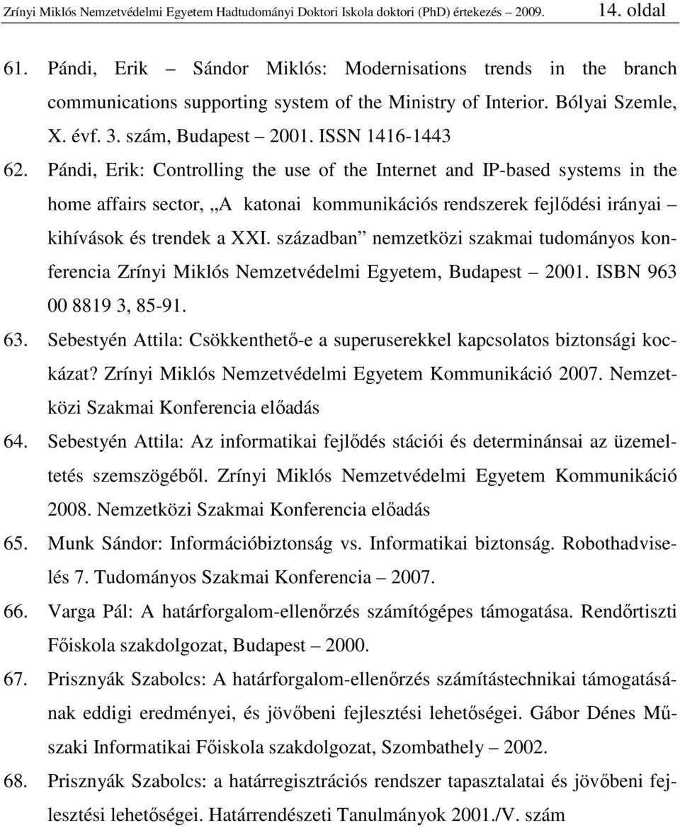 Pándi, Erik: Controlling the use of the Internet and IP-based systems in the home affairs sector, A katonai kommunikációs rendszerek fejlıdési irányai kihívások és trendek a XXI.