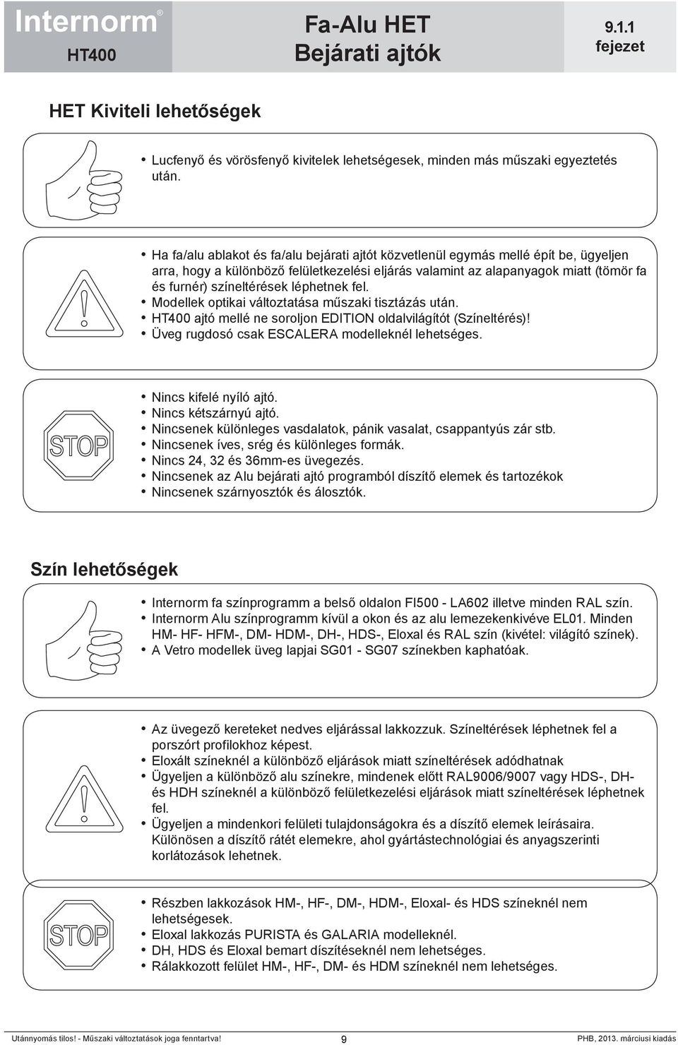 léphetnek fel. Modellek optikai változtatása műszaki tisztázás után. HT400 ajtó mellé ne soroljon EDITION oldalvilágítót (Színeltérés)! Üveg rugdosó csak ESCALERA modelleknél lehetséges.