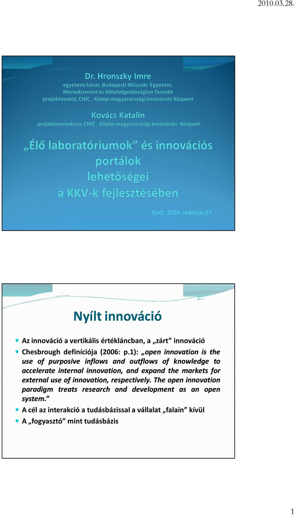 1): open innovation is the use of purposive inflows and outflows of knowledge to accelerate internal innovation, and