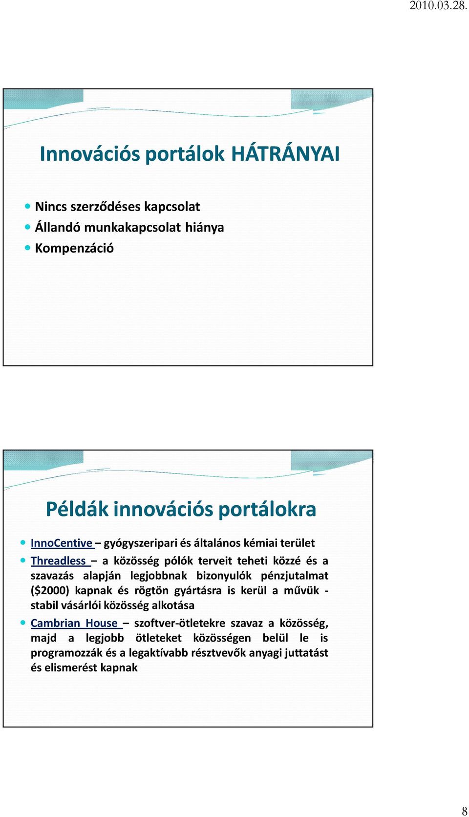 bizonyulók pénzjutalmat ($2000) kapnak és rögtön gyártásra is kerül a művük - stabil vásárlói közösség alkotása Cambrian House