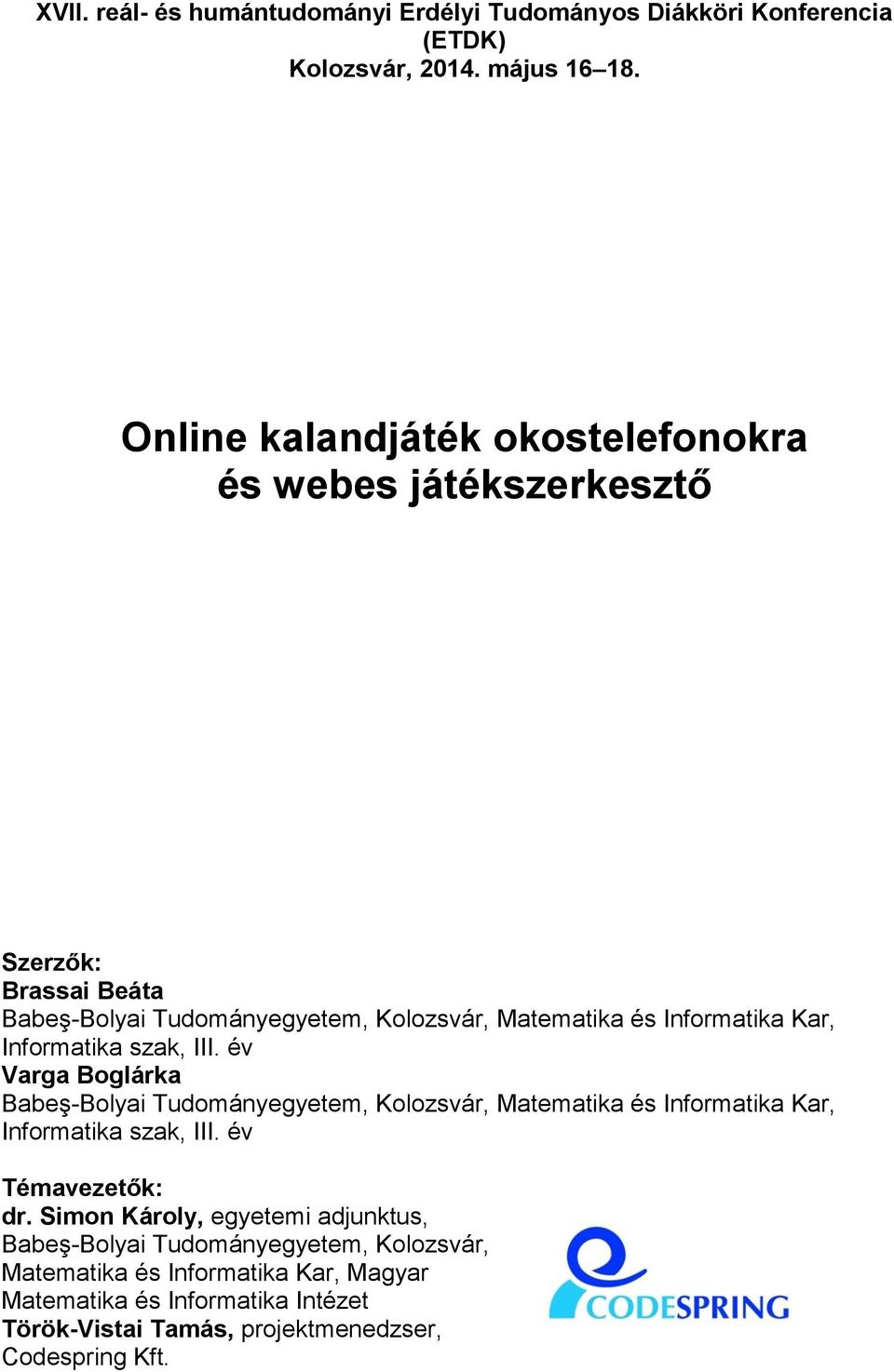 Informatika szak, III. év Varga Boglárka Babeş-Bolyai Tudományegyetem, Kolozsvár, Matematika és Informatika Kar, Informatika szak, III. év Témavezetők: dr.