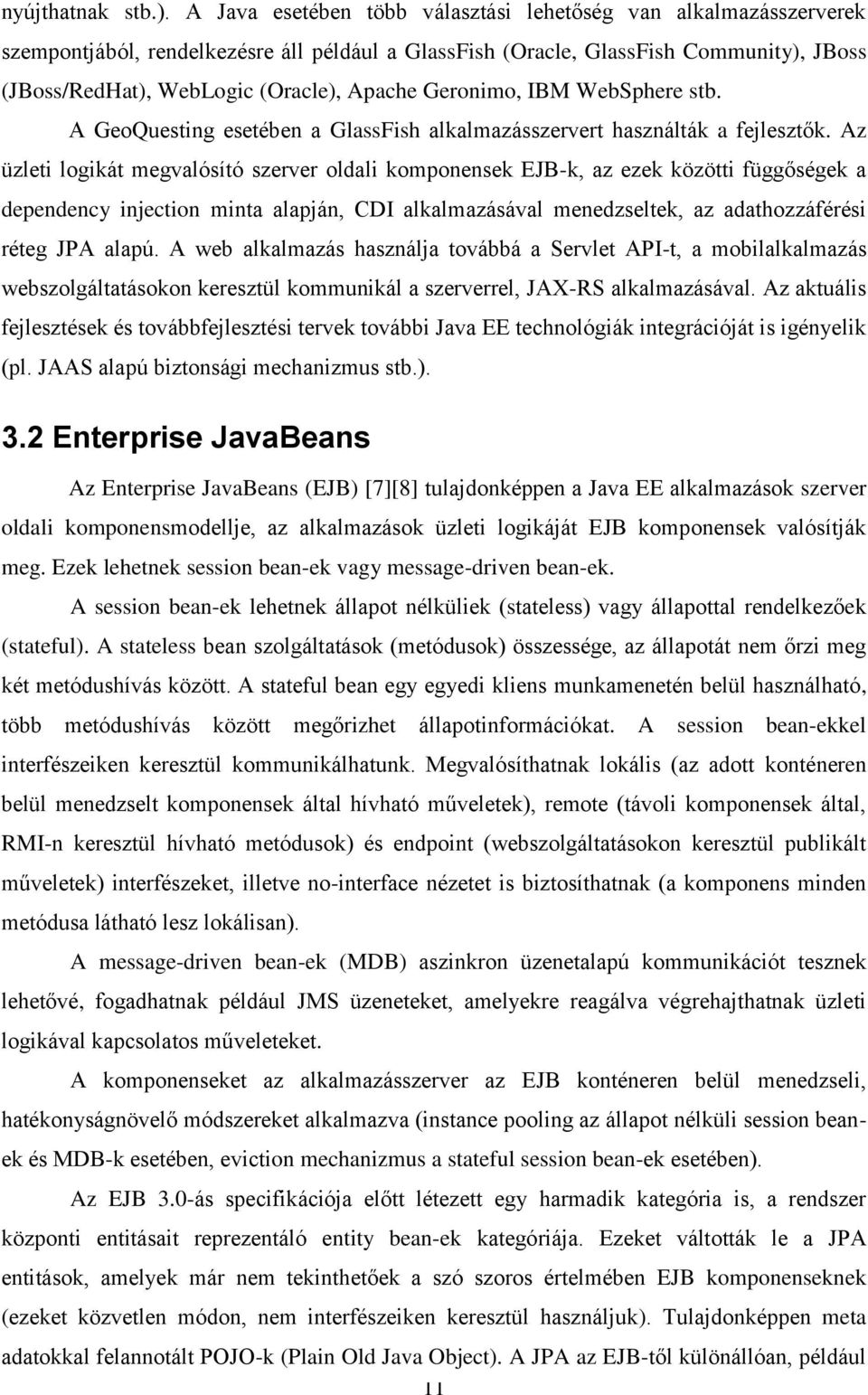 Geronimo, IBM WebSphere stb. A GeoQuesting esetében a GlassFish alkalmazásszervert használták a fejlesztők.